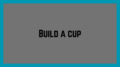 Build A Cup